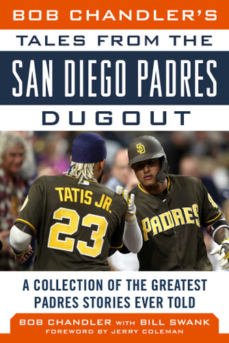 Bob Chandler's Tales from the San Diego Padres Dugout: A Collection of the Greatest Padres Stories Ever Told (Tales from the Team) book cover by Bob Chandler, Bill Swank