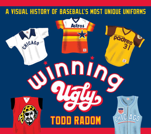 Winning Ugly: A Visual History of Baseball's Most Unique Uniforms book cover by Todd Radom