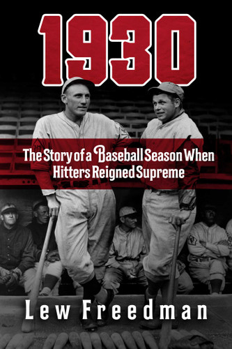 1930: The Story of a Baseball Season When Hitters Reigned Supreme book cover by Lew Freedman