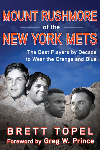 Mount Rushmore of the New York Mets: The Best Players by Decade to Wear the Orange and Blue book cover by Brett Topel