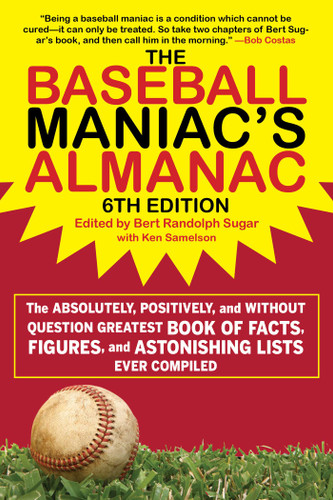 The Baseball Maniac's Almanac - 6th Edition: The Absolutely, Positively, and Without Question Greatest Book of Facts, Figures, and Astonishing Lists Ever Compiled book cover by 