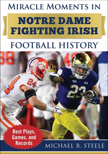 Miracle Moments in Notre Dame Fighting Irish Football History: Best Plays, Games, and Records (Miracle Moments) book cover by Michael R. Steele