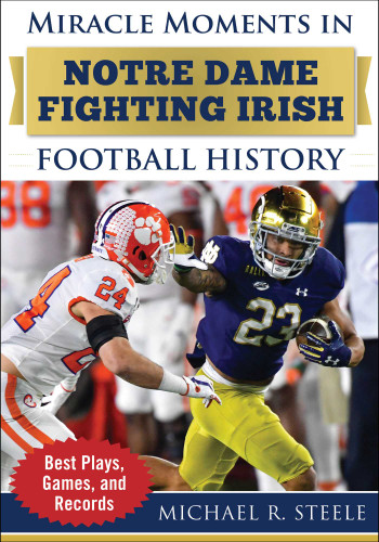 Miracle Moments in Notre Dame Fighting Irish Football History: Best Plays, Games, and Records (Miracle Moments) book cover by Michael R. Steele
