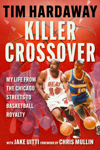 Killer Crossover: My Life from the Chicago Streets to Basketball Royalty book cover by Tim Hardaway