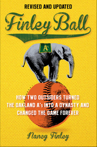 Finley Ball: How Two Baseball Outsiders Turned the Oakland A's into a Dynasty and Changed the Game Forever book cover by Nancy Finley