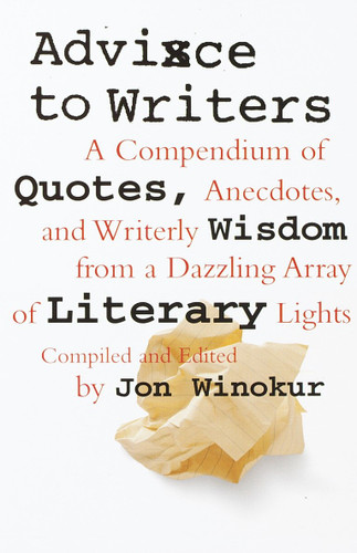 Advice to Writers: A Compendium of Quotes, Anecdotes, and Writerly Wisdom from a Dazzling Array of Literary Lights book cover by Jon Winokur