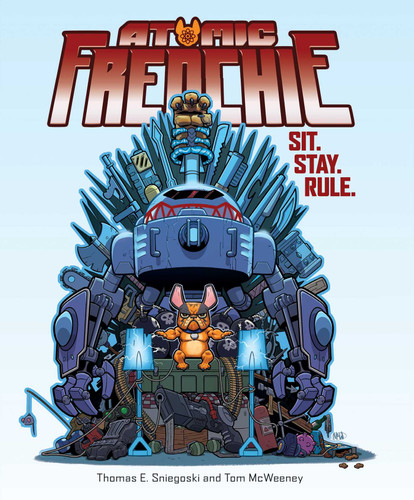 Atomic Frenchie: Sit. Stay. Rule. (Atomic Frenchie) book cover by Tom Sniegoski, Tom McWeeney