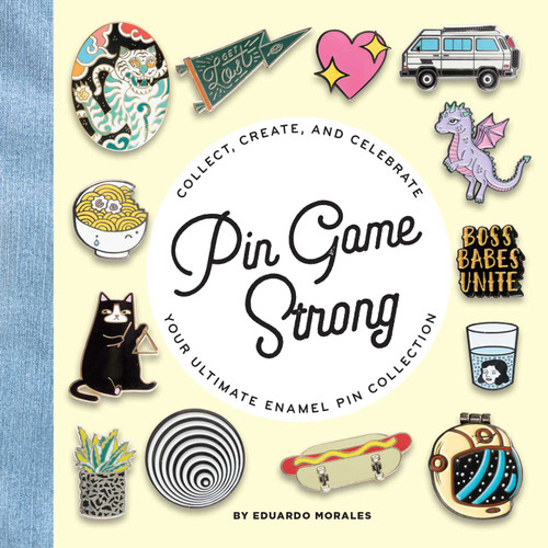 Pin Game Strong: Collect, Create, and Celebrate Your Ultimate Enamel Pin Collection book cover by Eduardo Morales