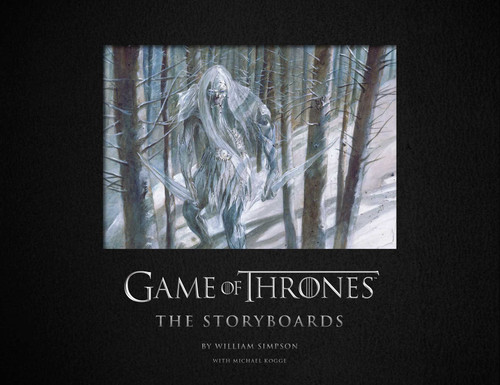 Game of Thrones: The Storyboards, the official archive from Season 1 to Season 7 book cover by William Simpson, Michael Kogge