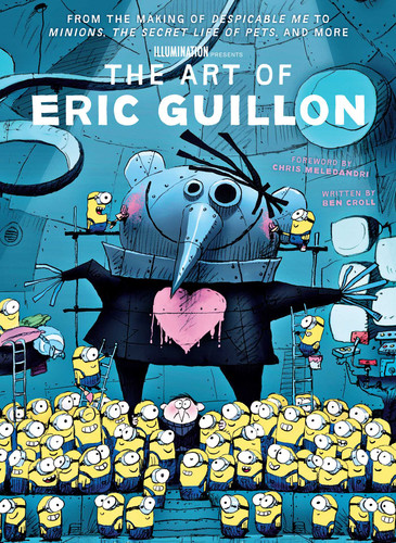 The Art of Eric Guillon: From the Making of Despicable Me to Minions, The Secret Life of Pets, and More book cover by Ben Croll