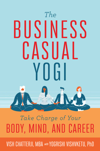 The Business Casual Yogi: Take Charge of Your Body, Mind, and Career (Career Success & Work/Life Balance Achieved Via Yoga) book cover by Vish Chatterji, Yogrishi Vishvketu
