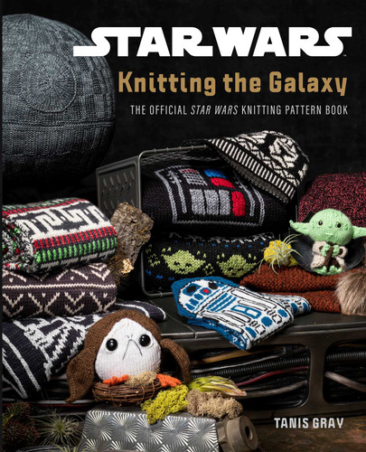 Star Wars: Knitting the Galaxy: The Official Star Wars Knitting Pattern Book book cover by Tanis  Gray