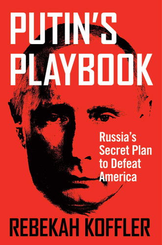Putin's Playbook: Russia's Secret Plan to Defeat America book cover by Rebekah Koffler