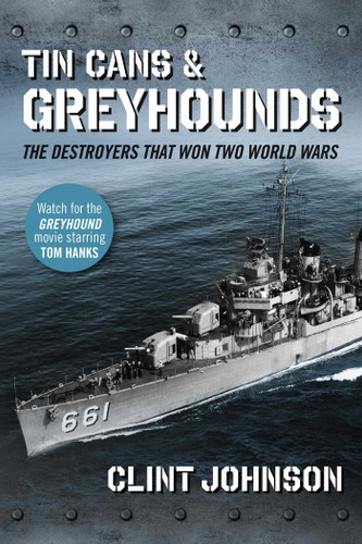 Tin Cans and Greyhounds: The Destroyers that Won Two World Wars book cover by Clint Johnson