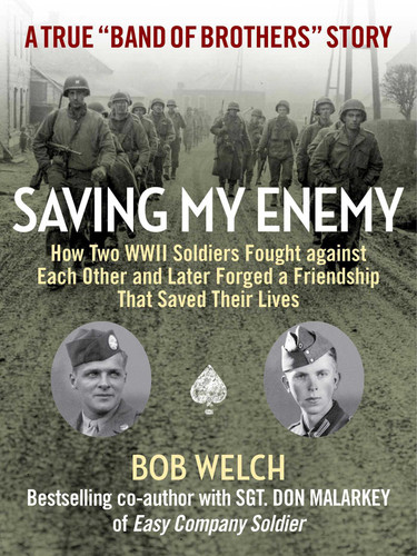 Saving My Enemy: How Two WWII Soldiers Fought Against Each Other and Later Forged a Friendship That Saved Their Lives book cover by Bob Welch