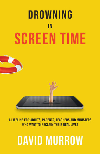 Drowning in Screen Time: A Lifeline for Adults, Parents, Teachers, and Ministers Who Want to Reclaim Their Real Lives book cover by David Murrow