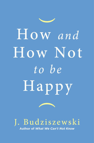 How and How Not to Be Happy book cover by J. Budziszewski