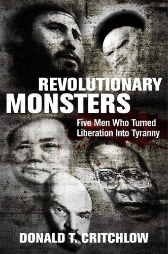 Revolutionary Monsters: Five Men Who Turned Liberation into Tyranny book cover by Donald T. Critchlow