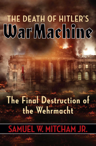 The Death of Hitler's War Machine: The Final Destruction of the Wehrmacht book cover by Samuel  W. Mitcham