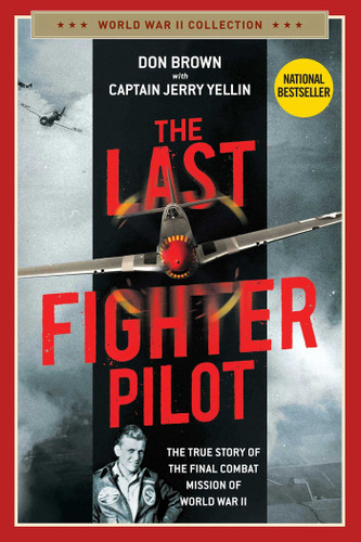 The Last Fighter Pilot: The True Story of the Final Combat Mission of World War II book cover by Don Brown