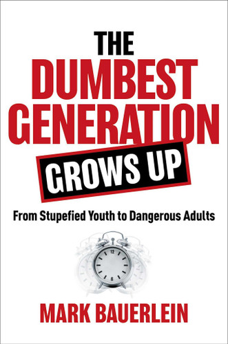 The Dumbest Generation Grows Up: From Stupefied Youth to Dangerous Adults book cover by Mark Bauerlein
