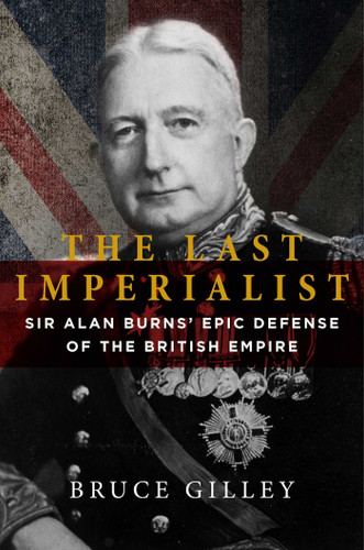 The Last Imperialist: Sir Alan Burns' Epic Defense of the British Empire book cover by Bruce Gilley