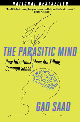 The Parasitic Mind: How Infectious Ideas Are Killing Common Sense book cover by Gad Saad