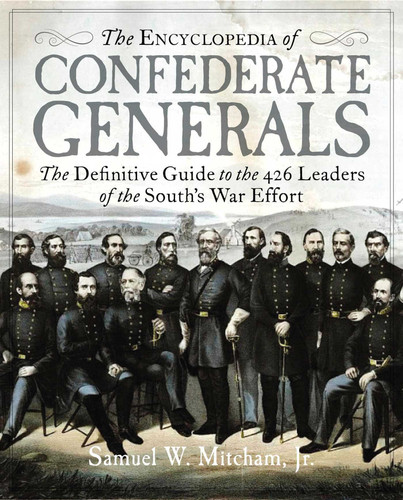 The Encyclopedia of Confederate Generals: The Definitive Guide to the 426 Leaders of the South's War Effort book cover by Samuel  W. Mitcham