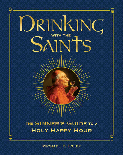 Drinking with the Saints (Deluxe): The Sinner's Guide to a Holy Happy Hour book cover by Michael P. Foley