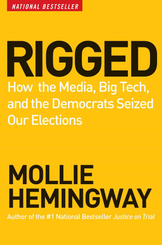 Rigged: How the Media, Big Tech, and the Democrats Seized Our Elections book cover by Mollie Hemingway