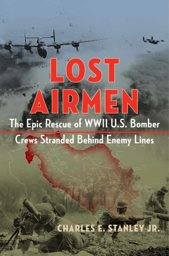 Lost Airmen: The Epic Rescue of WWII U.S. Bomber Crews Stranded Behind Enemy Lines book cover by Charles E. Stanley