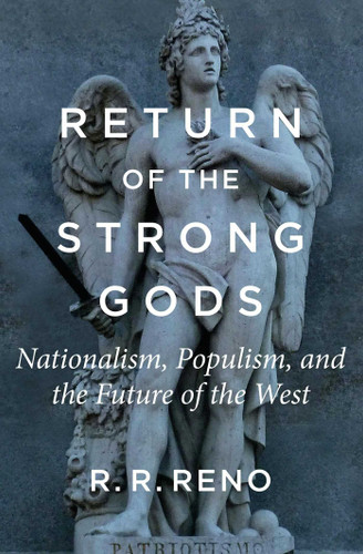 Return of the Strong Gods: Nationalism, Populism, and the Future of the West book cover by R. R. Reno