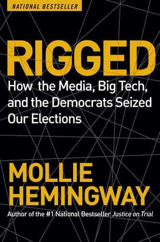 Rigged: How the Media, Big Tech, and the Democrats Seized Our Elections book cover by Mollie Hemingway