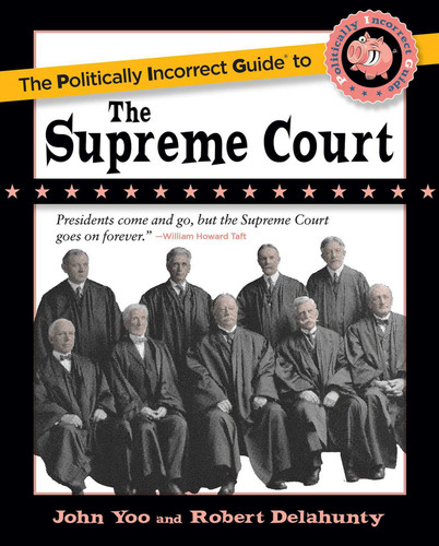 The Politically Incorrect Guide to the Supreme Court book cover by John Yoo, Robert J. Delahunty
