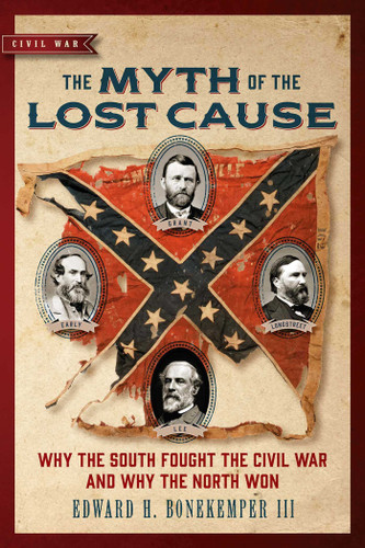The Myth of the Lost Cause: Why the South Fought the Civil War and Why the North Won book cover by Edward H. Bonekemper