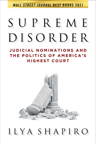 Supreme Disorder: Judicial Nominations and the Politics of America's Highest Court book cover by Ilya Shapiro