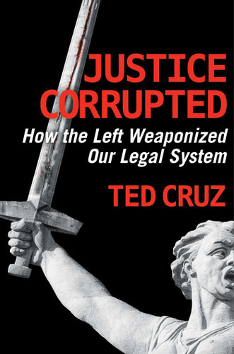Justice Corrupted: How the Left Weaponized Our Legal System book cover by Ted Cruz