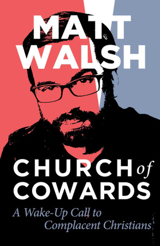 Church of Cowards: A Wake-Up Call to Complacent Christians book cover by Matt Walsh