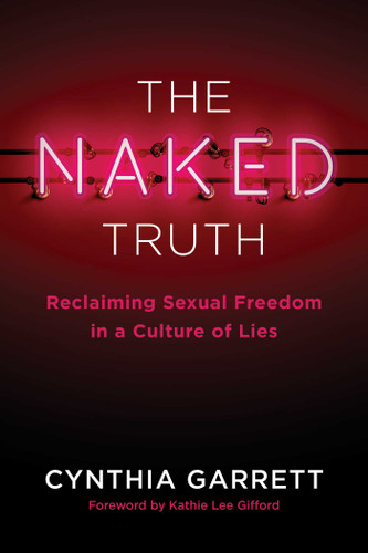 The Naked Truth: Reclaiming Sexual Freedom in a Culture of Lies book cover by Cynthia Garrett