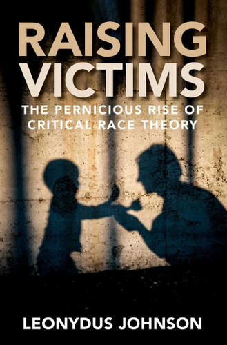 Raising Victims: The Pernicious Rise of Critical Race Theory book cover by Leonydus Johnson