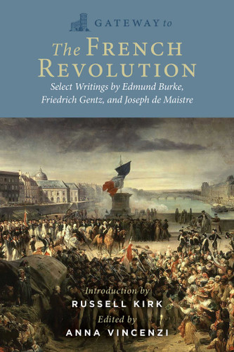 Gateway to the French Revolution: Select Writings by Edmund Burke, Friedrich Gentz, and Joseph de Maistre (Gateway to) book cover by Edmund Burke, Friedrich Gentz, Joseph de Maistre