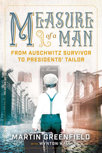 Measure of a Man: From Auschwitz Survivor to Presidents' Tailor book cover by Martin Greenfield, Wynton Hall