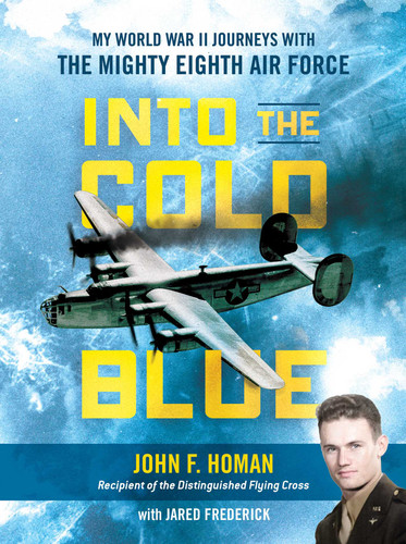 Into the Cold Blue: My World War II Journeys with the Mighty Eighth Air Force book cover by John F. Homan, Jared Frederick