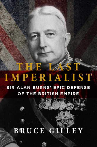 The Last Imperialist: Sir Alan Burns' Epic Defense of the British Empire book cover by Bruce Gilley