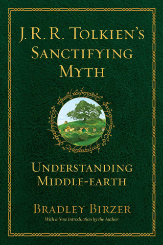 J.R.R. Tolkien's Sanctifying Myth: Understanding Middle Earth book cover by Bradley J. Birzer
