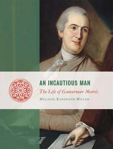 An Incautious Man: The Life of Gouveneur Morris book cover by Melanie Miller