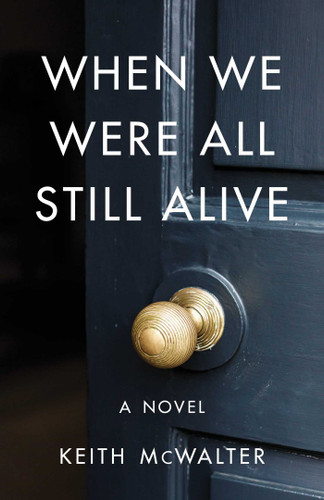 When We Were All Still Alive: A Novel book cover by Keith McWalter