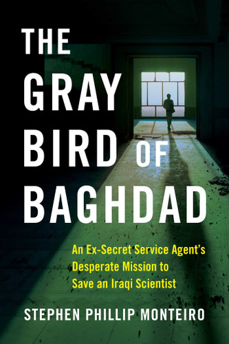 The Gray Bird of Baghdad: An Ex-Secret Service Agent's Desperate Mission to Save an Iraqi Scientist book cover by Stephen Phillip Monteiro