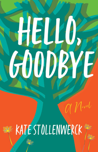 Hello, Goodbye: A Novel book cover by Kate Stollenwerck