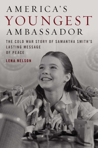 America's Youngest Ambassador: The Cold War Story of Samantha Smith's Lasting Message of Peace book cover by Lena Nelson